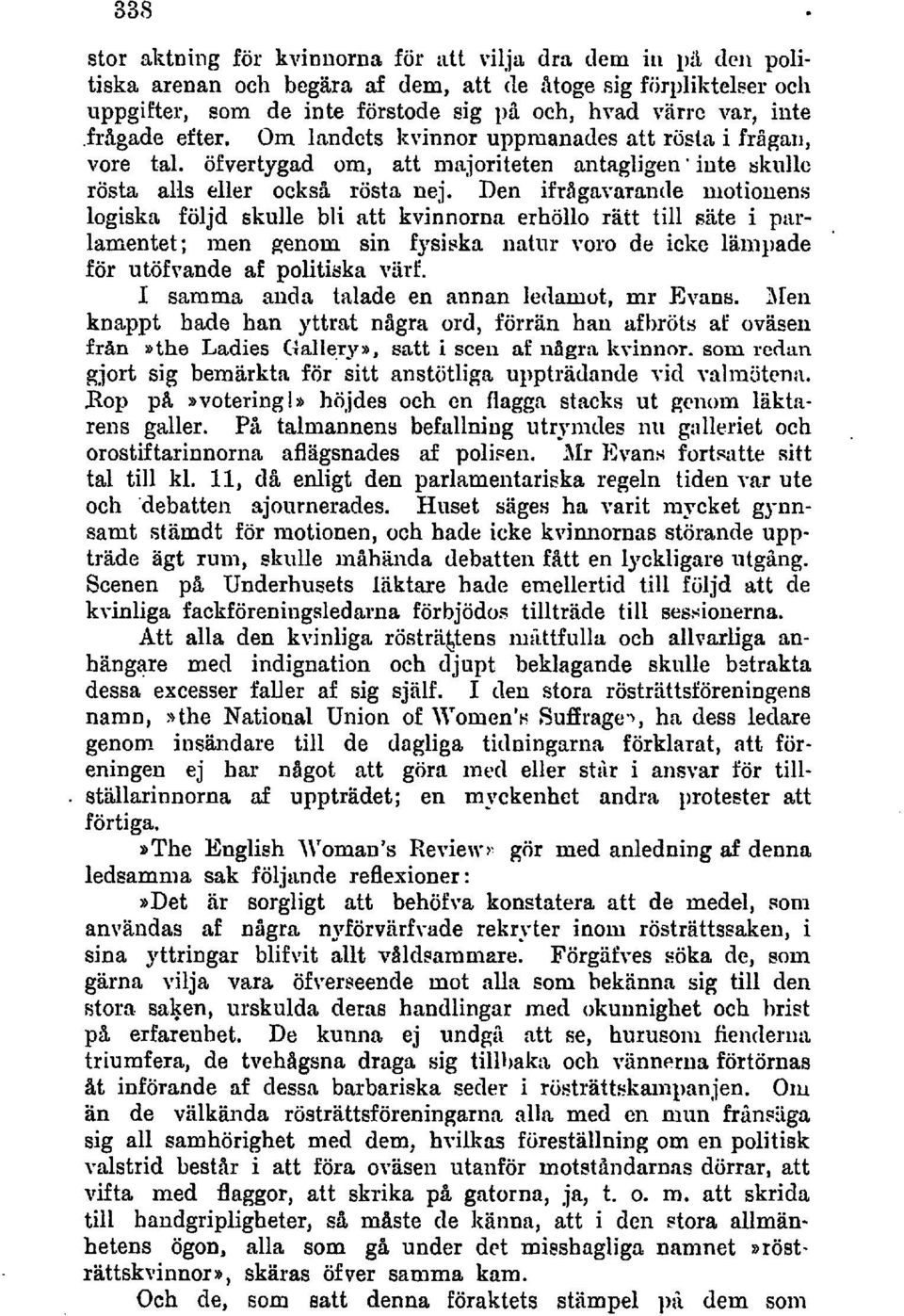 Den ifrilgn~armide niotioiiens logiska följd skulle bli att kvinnorna erhöll0 ratt till siite i pttrlamentet; men genom sin fysiska iiatnr voro de icke lanlliade för utöfrande af politiska riirf.