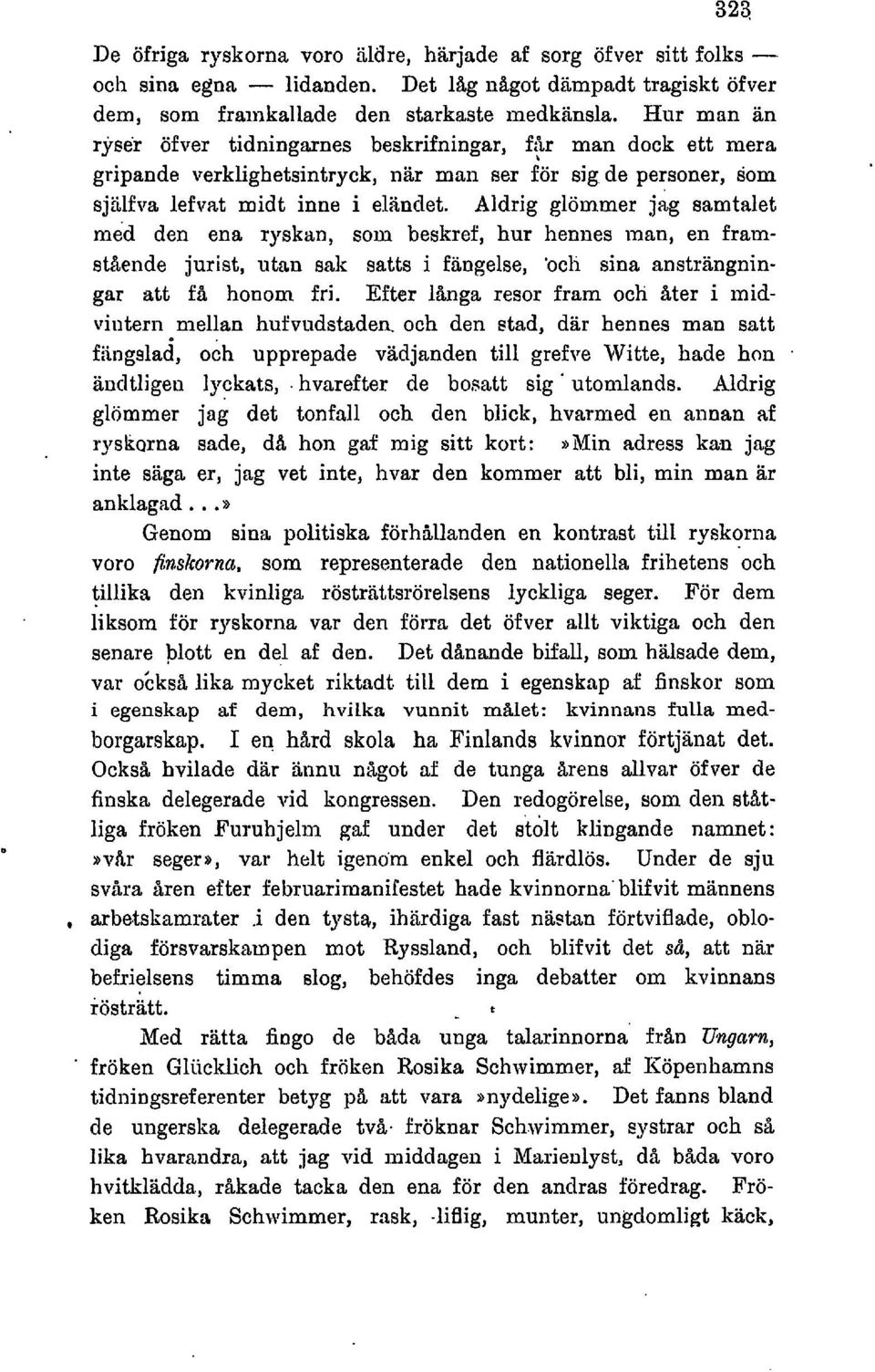 Aldrig glömmer jig samtalet med den ena ryskan, som beskref, hur hennes man, en framstbende jurist, utan sak satts i fangelse, 'ocli sina anstriingningar att få honom fri.