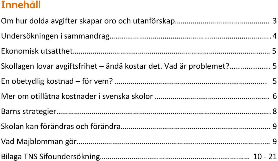 ... 5 En obetydlig kostnad för vem?.. 5 Mer om otillåtna kostnader i svenska skolor.