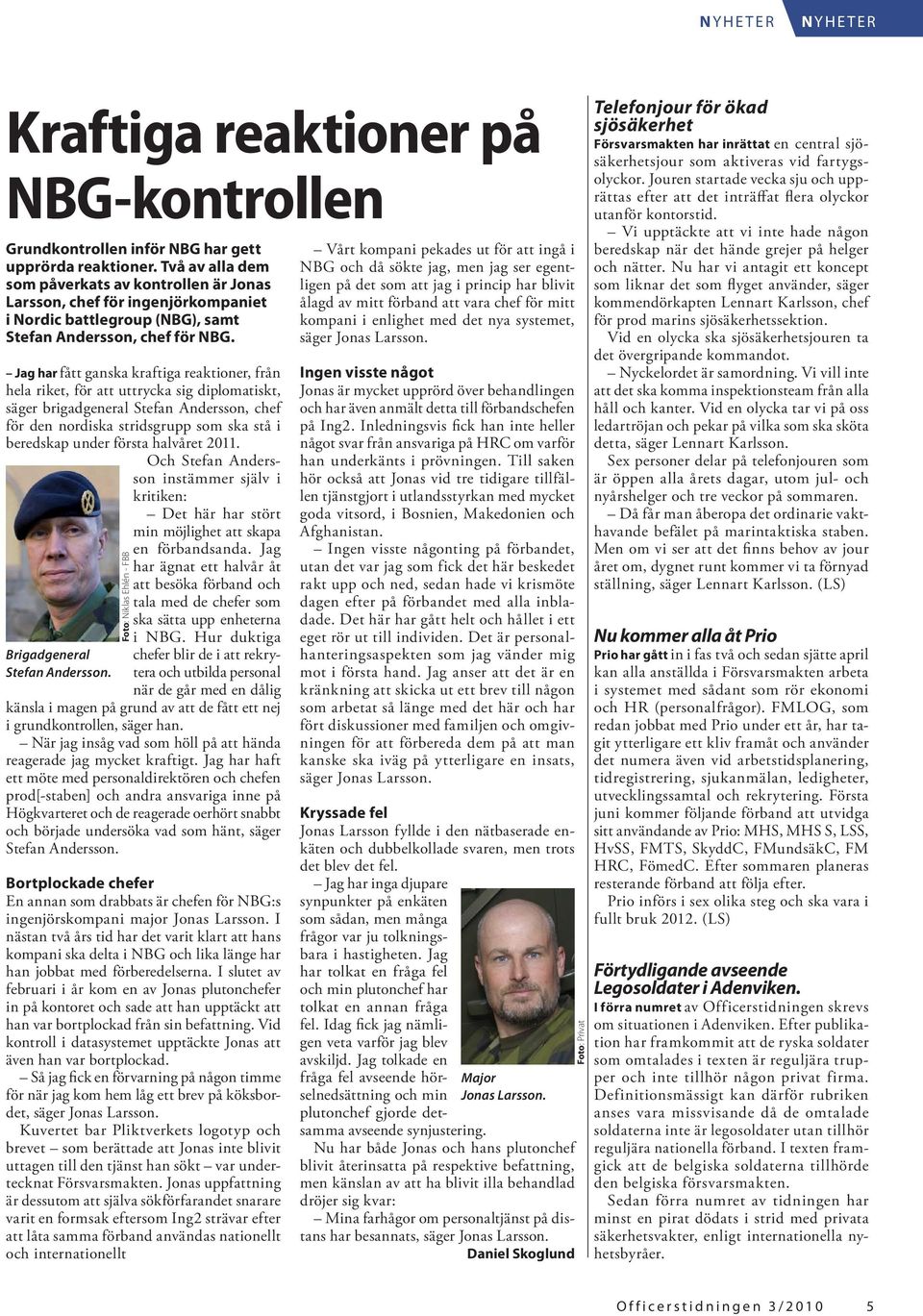 Jag har fått ganska kraftiga reaktioner, från hela riket, för att uttrycka sig diplomatiskt, säger brigadgeneral Stefan Andersson, chef för den nordiska stridsgrupp som ska stå i beredskap under