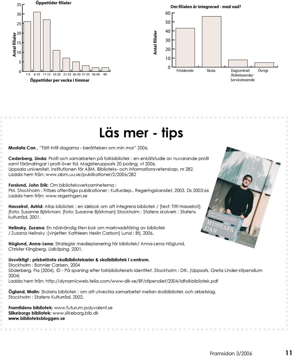 Serviceboende Läs mer - tips Mustafa Can, Tätt intill dagarna - berättelsen om min mor 2006.