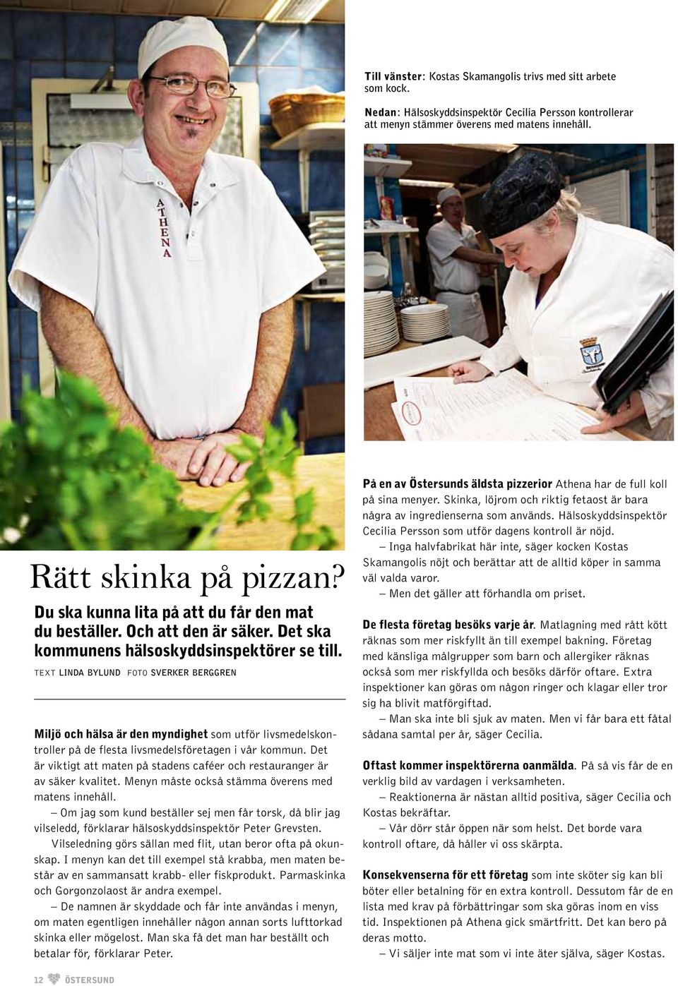 text linda bylund foto sverker berggren Miljö och hälsa är den myndighet som utför livsmedelskontroller på de flesta livsmedelsföretagen i vår kommun.