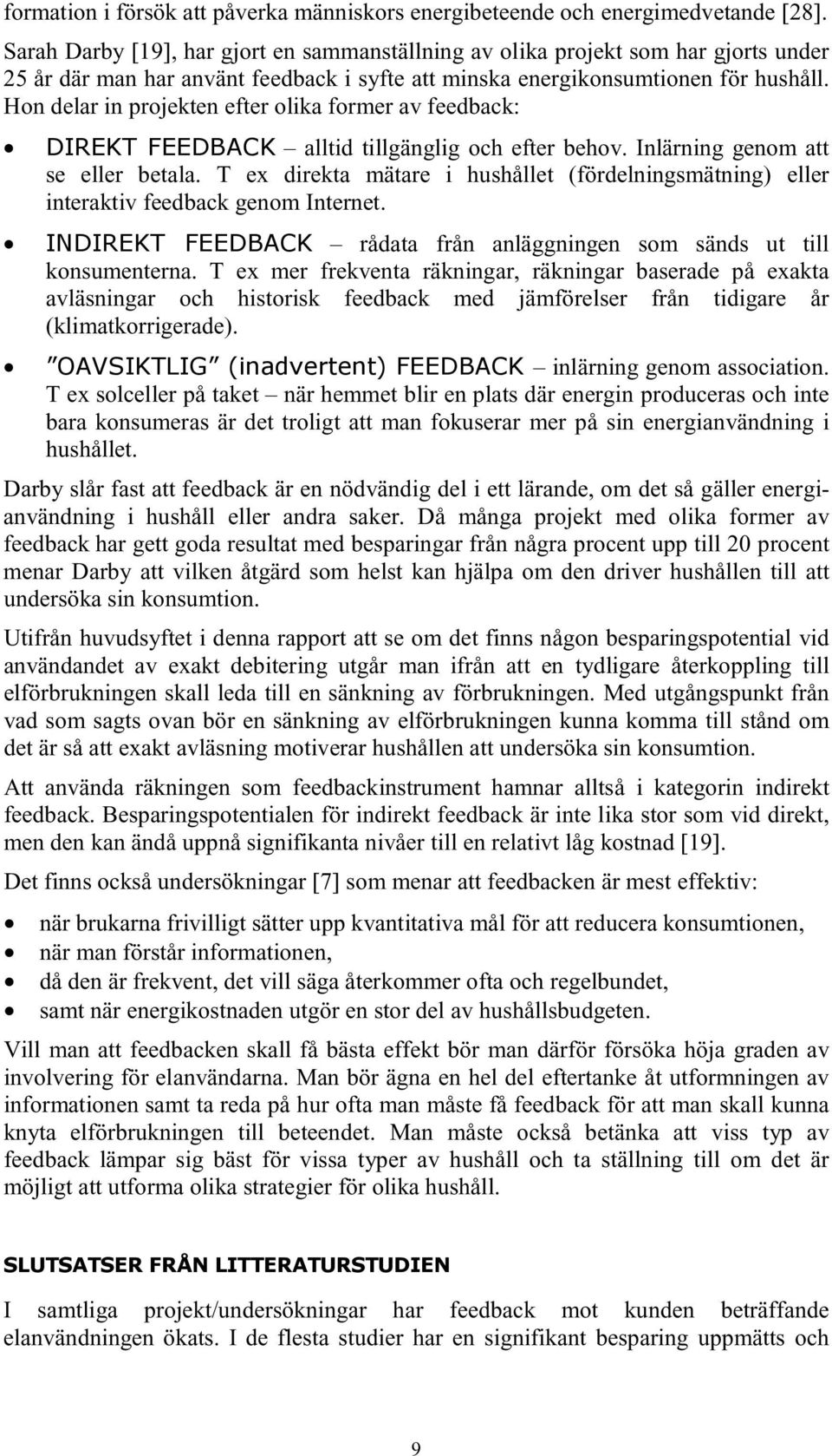 Hon delar in projekten efter olika former av feedback: DIREKT FEEDBACK alltid tillgänglig och efter behov. Inlärning genom att se eller betala.