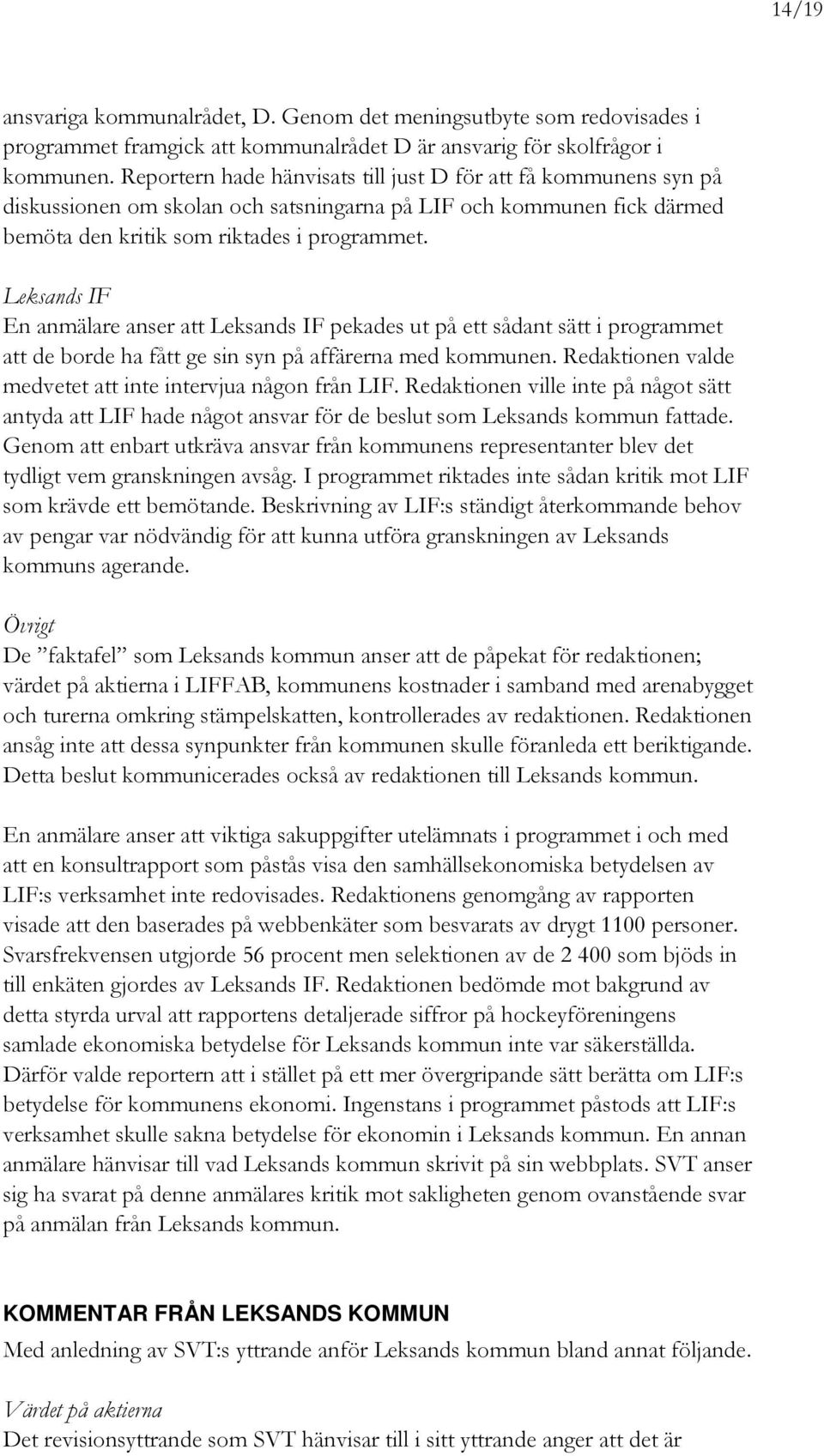 Leksands IF En anmälare anser att Leksands IF pekades ut på ett sådant sätt i programmet att de borde ha fått ge sin syn på affärerna med kommunen.