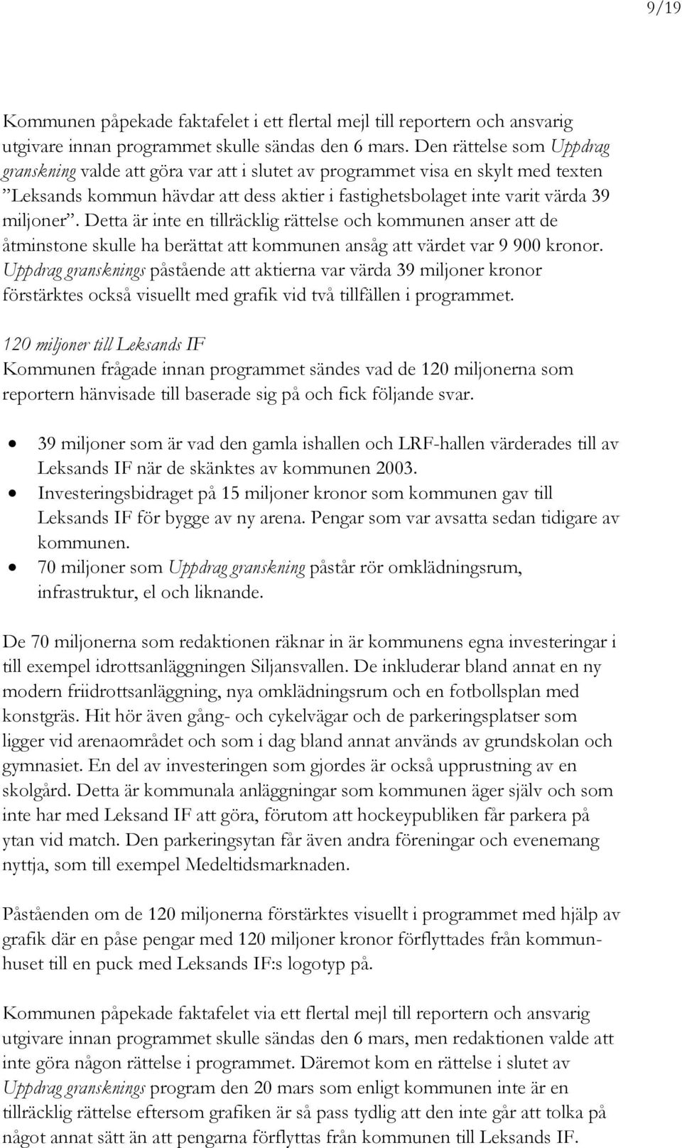 Detta är inte en tillräcklig rättelse och kommunen anser att de åtminstone skulle ha berättat att kommunen ansåg att värdet var 9 900 kronor.