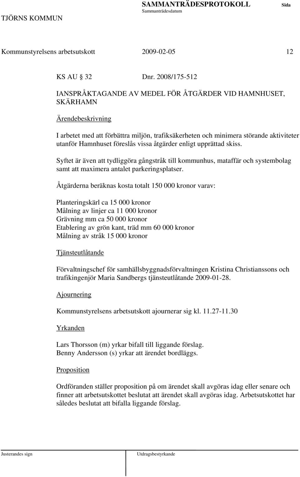 enligt upprättad skiss. Syftet är även tydliggöra gångstråk till kommunhus, mataffär och systembolag samt maximera antalet parkeringsplatser.