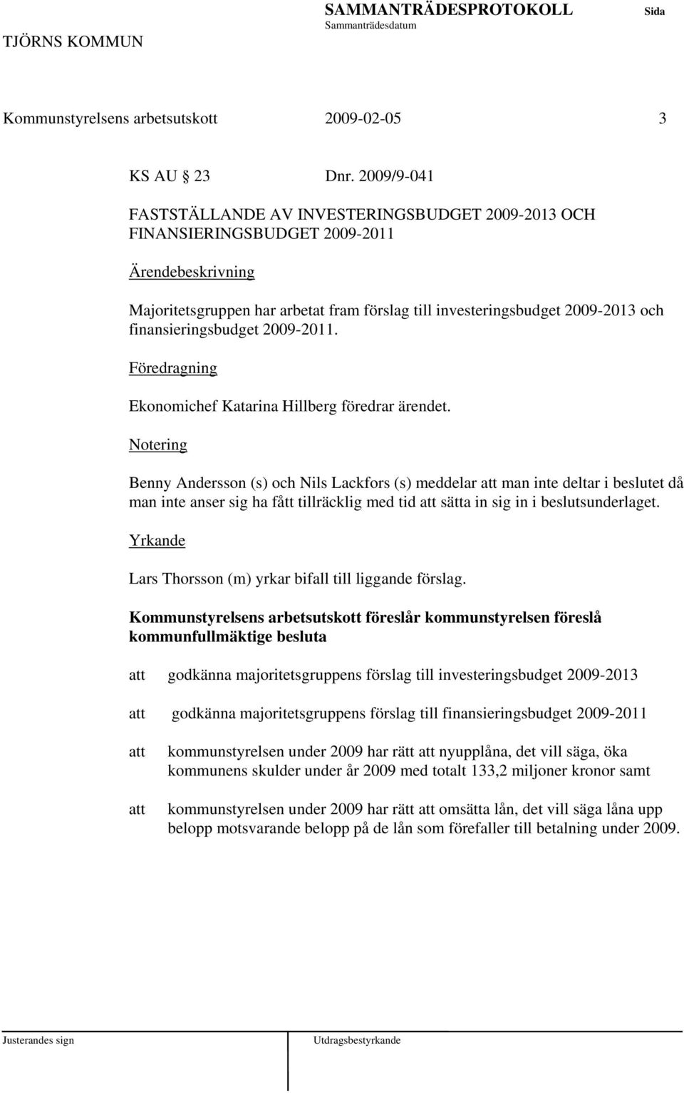 2009-2011. Föredragning Ekonomichef Katarina Hillberg föredrar ärendet.