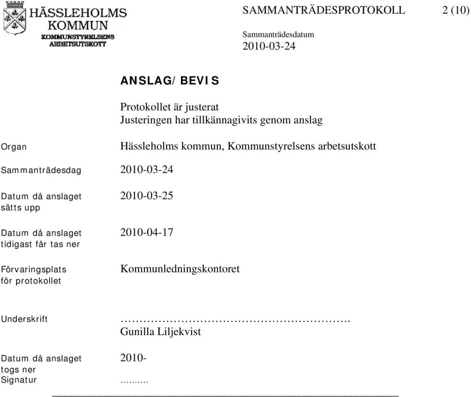 anslaget 2010-03-25 sätts upp Datum då anslaget 2010-04-17 tidigast får tas ner Förvaringsplats för