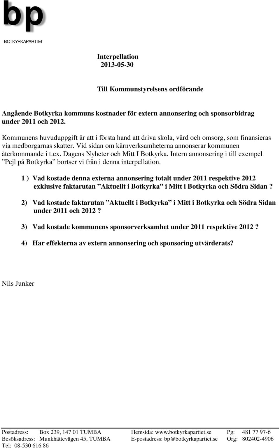 Dagens Nyheter och Mitt I Botkyrka. Intern annonsering i till exempel Pejl på Botkyrka bortser vi från i denna interpellation.