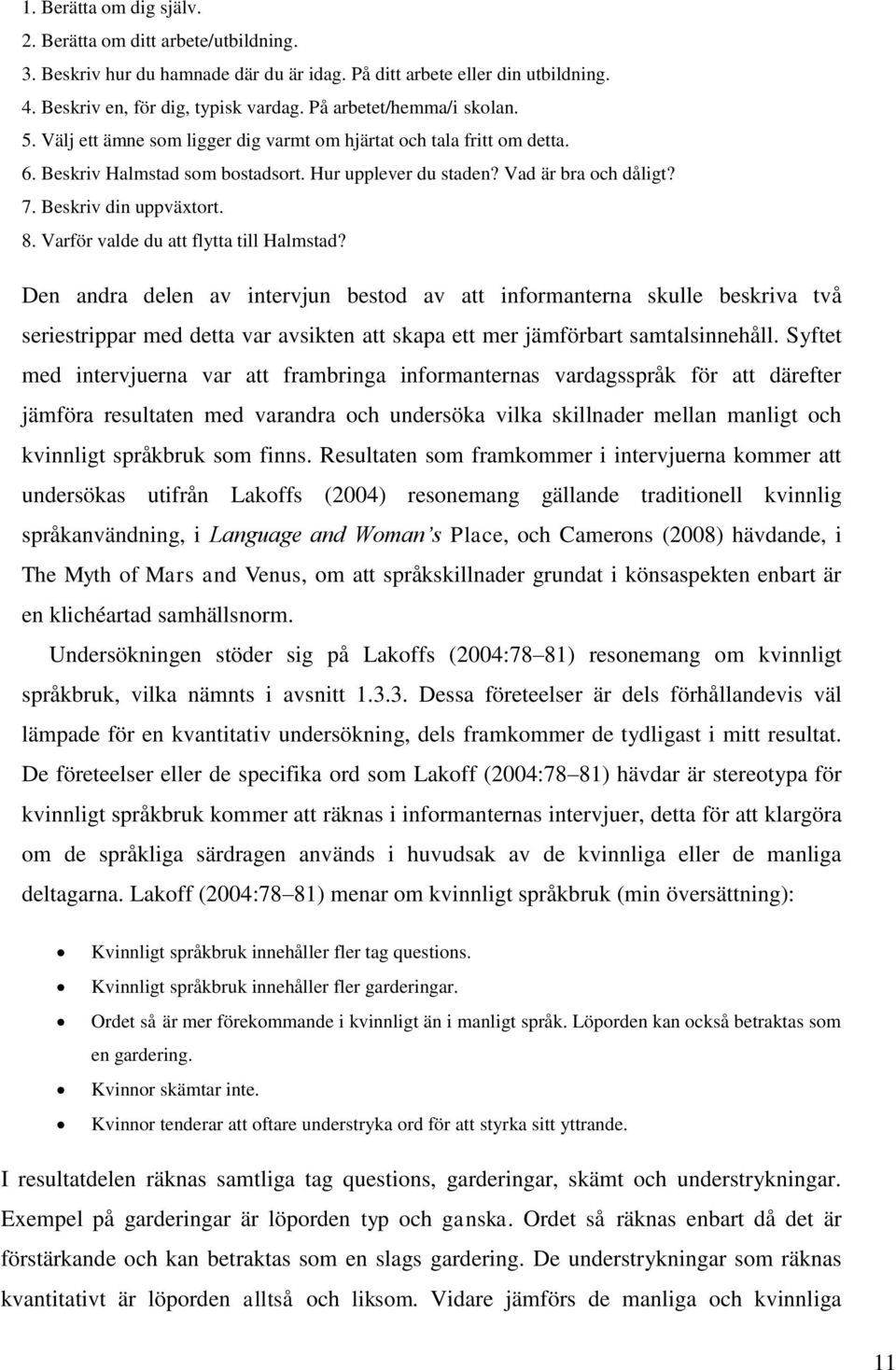 Beskriv din uppväxtort. 8. Varför valde du att flytta till Halmstad?