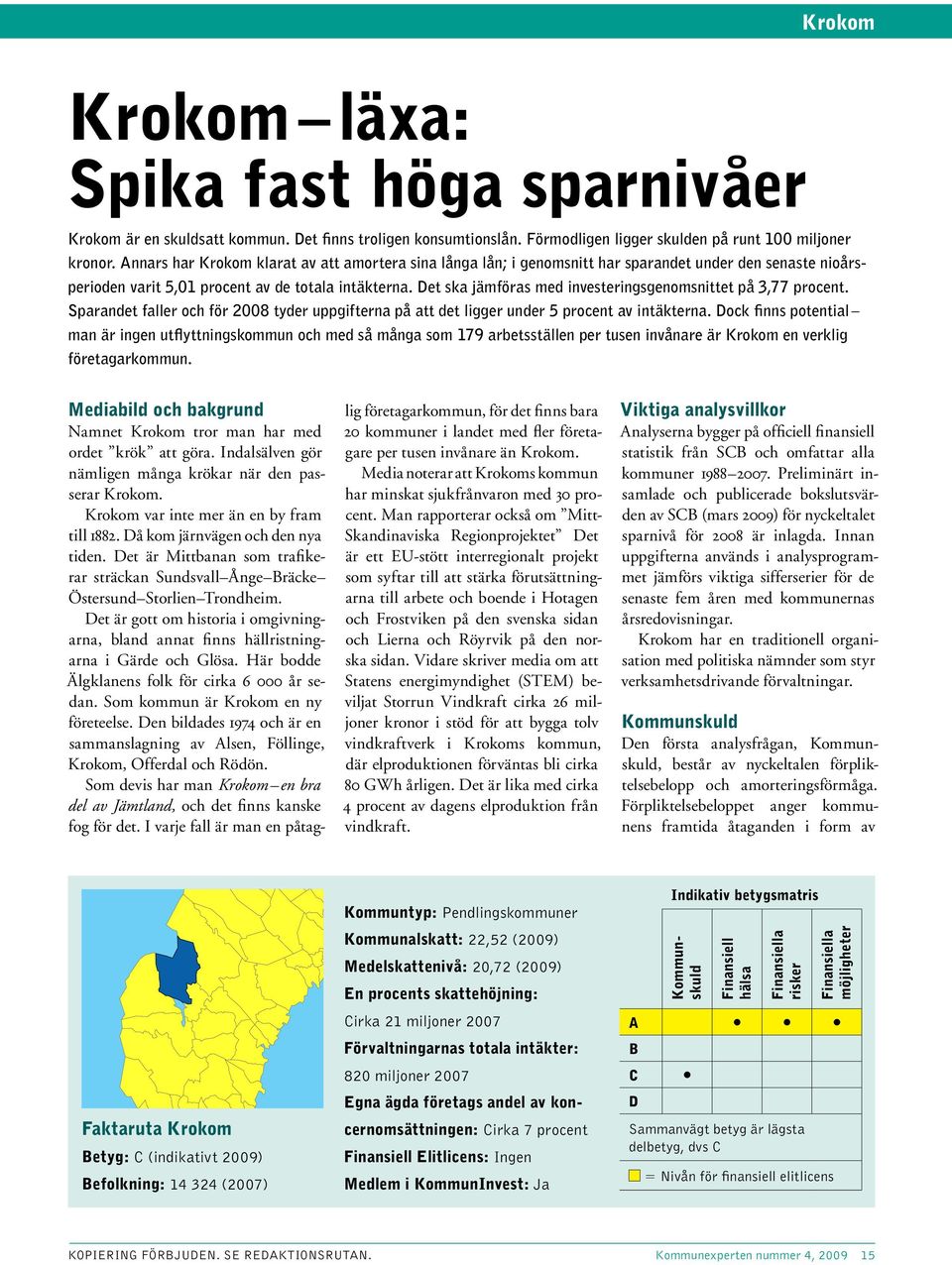 Det ska jämföras med investeringsgenomsnittet på 3,77 procent. Sparandet faller och för 28 tyder uppgifterna på att det ligger under 5 procent av intäkterna.