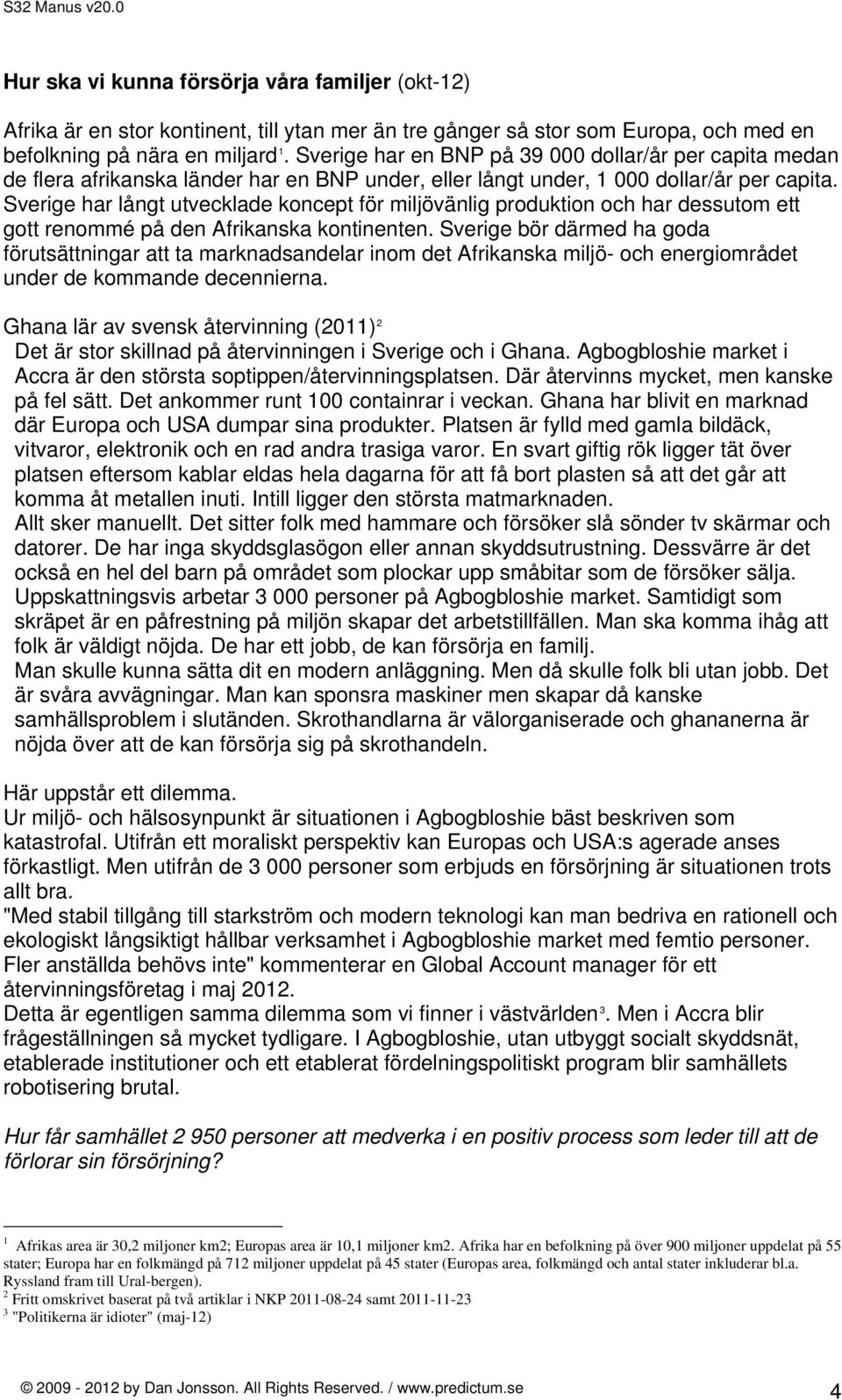 Sverige har långt utvecklade koncept för miljövänlig produktion och har dessutom ett gott renommé på den Afrikanska kontinenten.