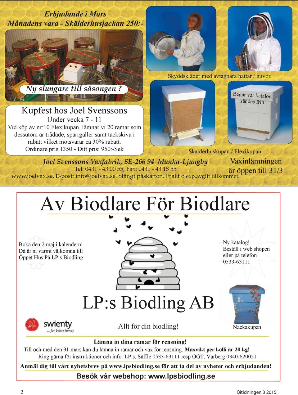 Ordinare pris 1350:- Ditt pris: 950:-Sek Joel Svenssons Vaxfabrik, SE-266 94 Munka-Ljungby Tel: 0431-43 00 55, Fax: 0431-43 18 55 Skyddskläder med avtagbara hattar / huvor. www.joelvax.