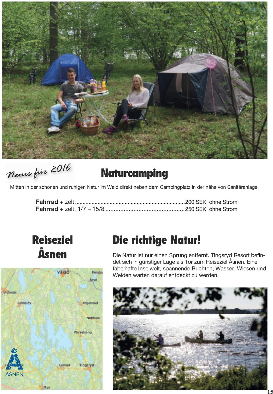 ..250 SEK ohne Strom Reiseziel Åsnen Die richtige Natur! Die Natur ist nur einen Sprung entfernt.