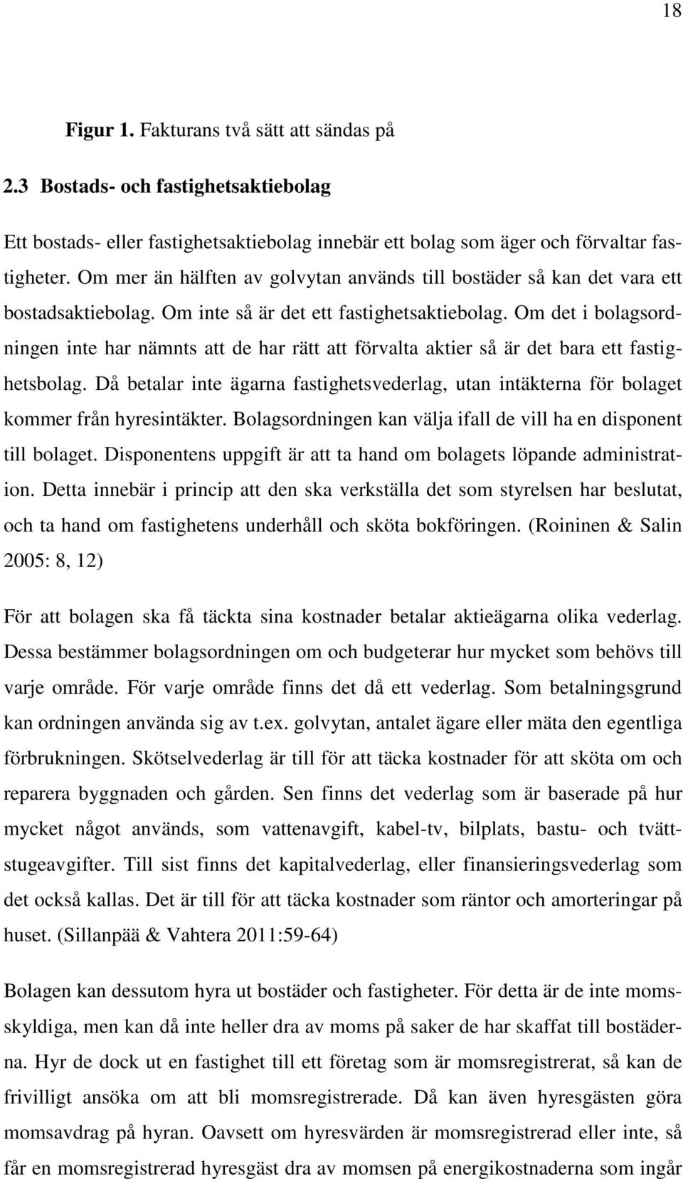 Om det i bolagsordningen inte har nämnts att de har rätt att förvalta aktier så är det bara ett fastighetsbolag.