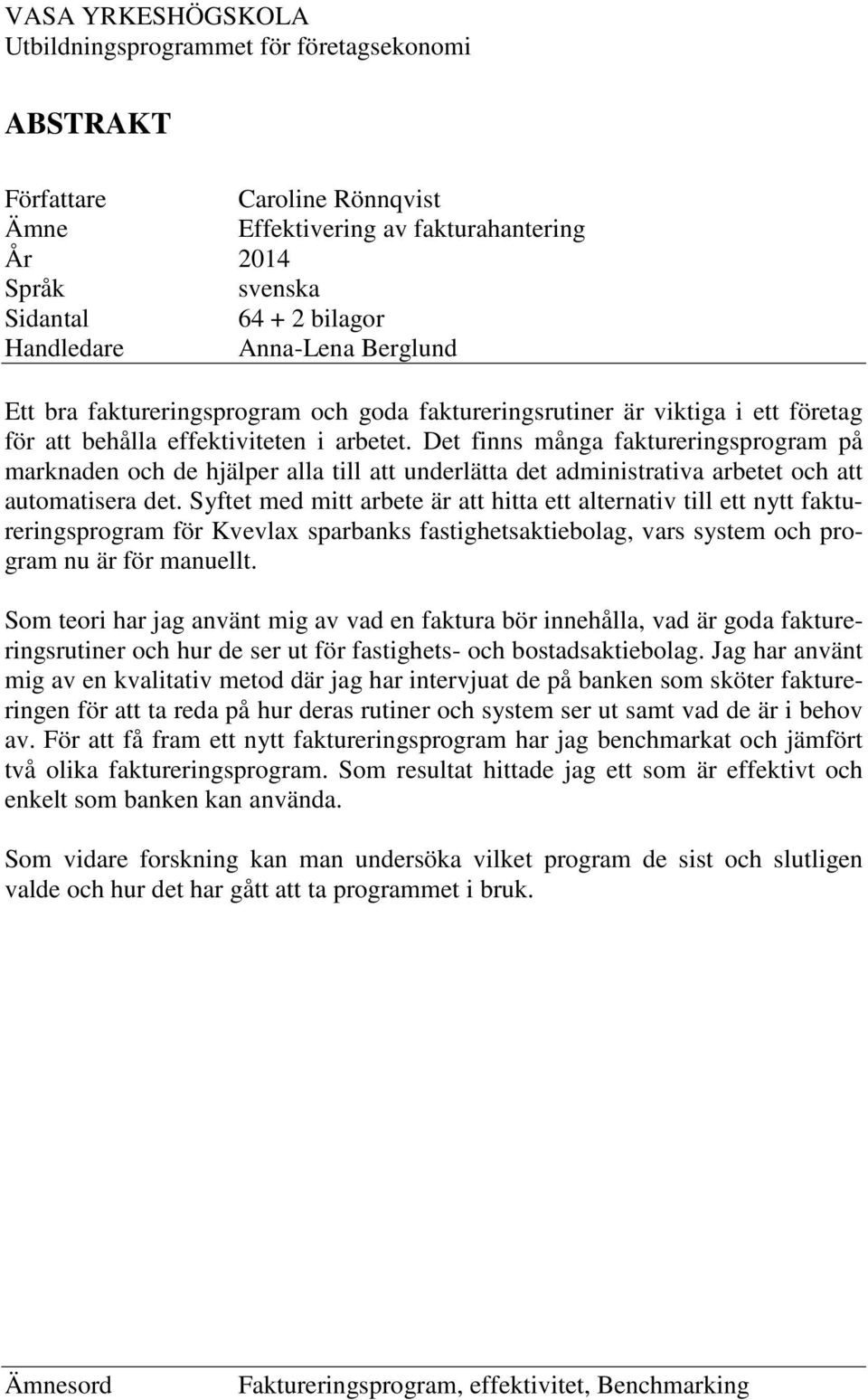 Det finns många faktureringsprogram på marknaden och de hjälper alla till att underlätta det administrativa arbetet och att automatisera det.