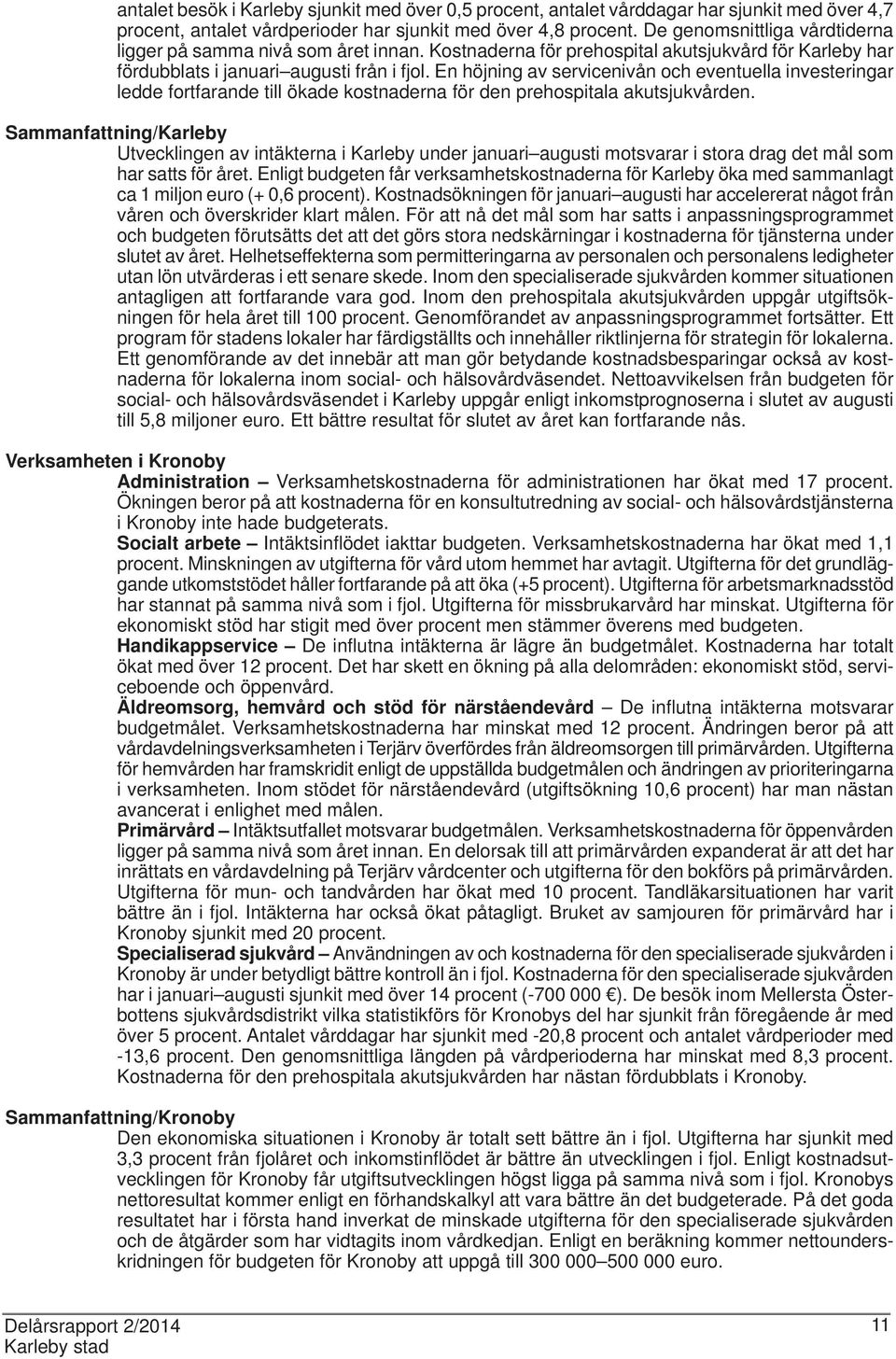 En höjning av servicenivån och eventuella investeringar ledde fortfarande till ökade kostnaderna för den prehospitala akutsjukvården.