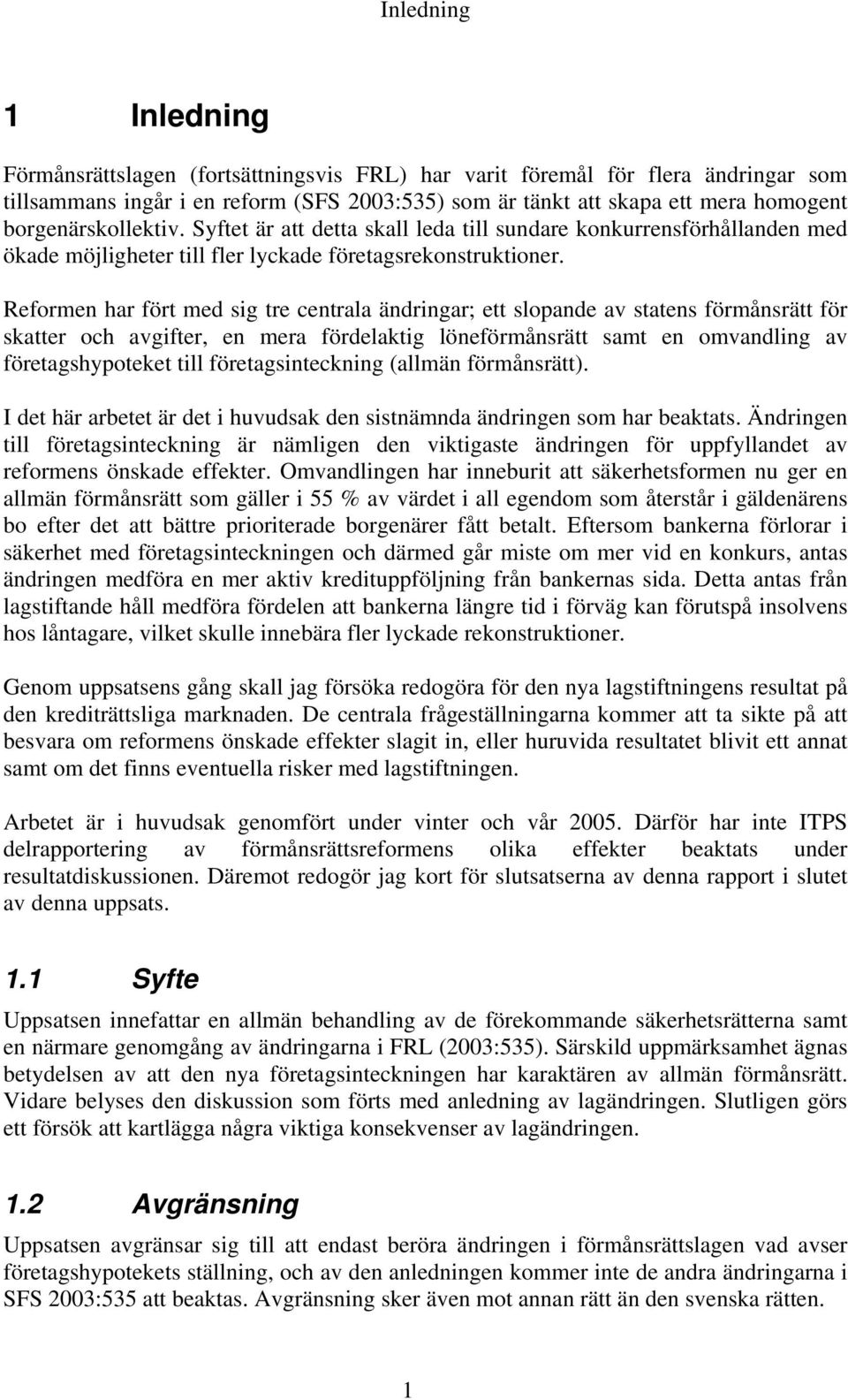 Reformen har fört med sig tre centrala ändringar; ett slopande av statens förmånsrätt för skatter och avgifter, en mera fördelaktig löneförmånsrätt samt en omvandling av företagshypoteket till