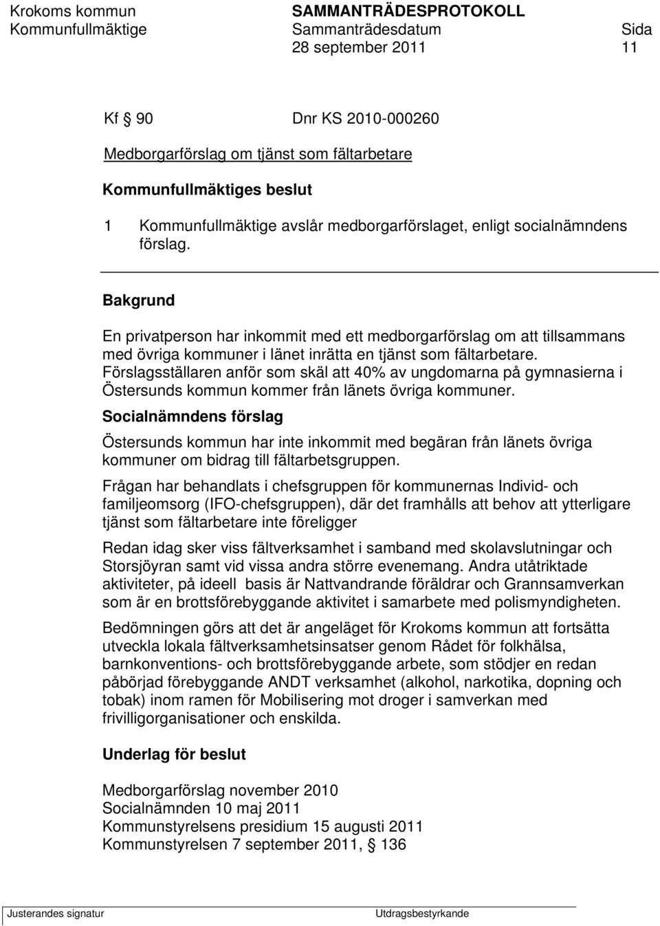 Förslagsställaren anför som skäl att 40% av ungdomarna på gymnasierna i Östersunds kommun kommer från länets övriga kommuner.