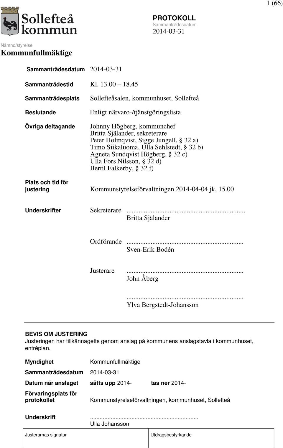 Sigge Jungell, 32 a) Timo Siikaluoma, Ulla Sehlstedt, 32 b) Agneta Sundqvist Högberg, 32 c) Ulla Fors Nilsson, 32 d) Bertil Falkerby, 32 f) Plats och tid för justering Kommunstyrelseförvaltningen