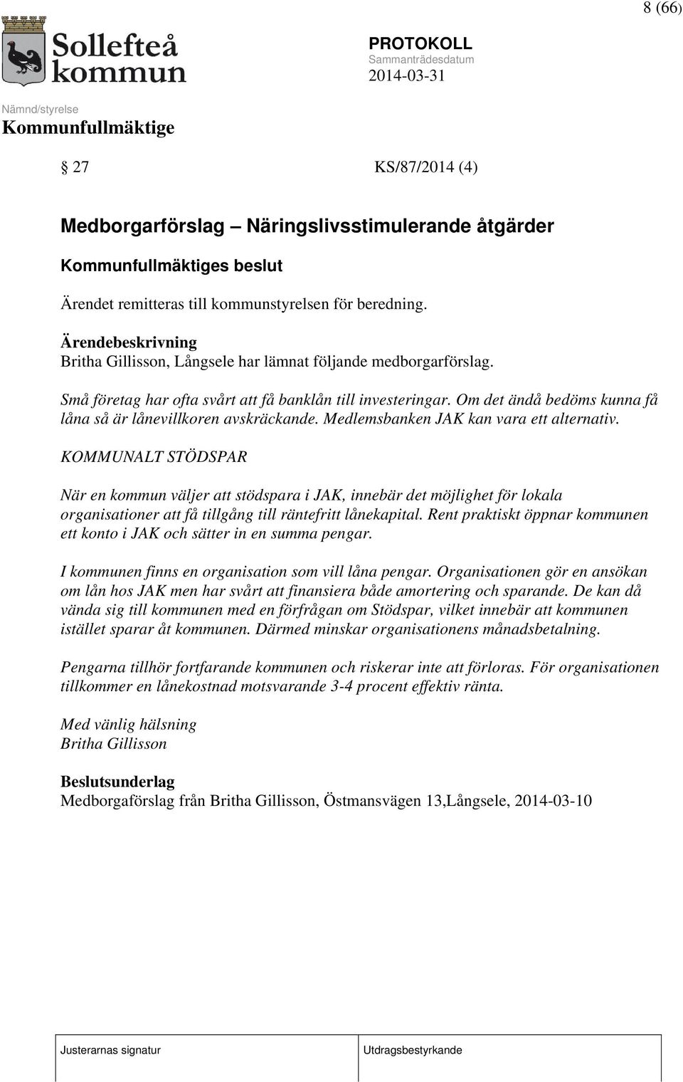 Om det ändå bedöms kunna få låna så är lånevillkoren avskräckande. Medlemsbanken JAK kan vara ett alternativ.