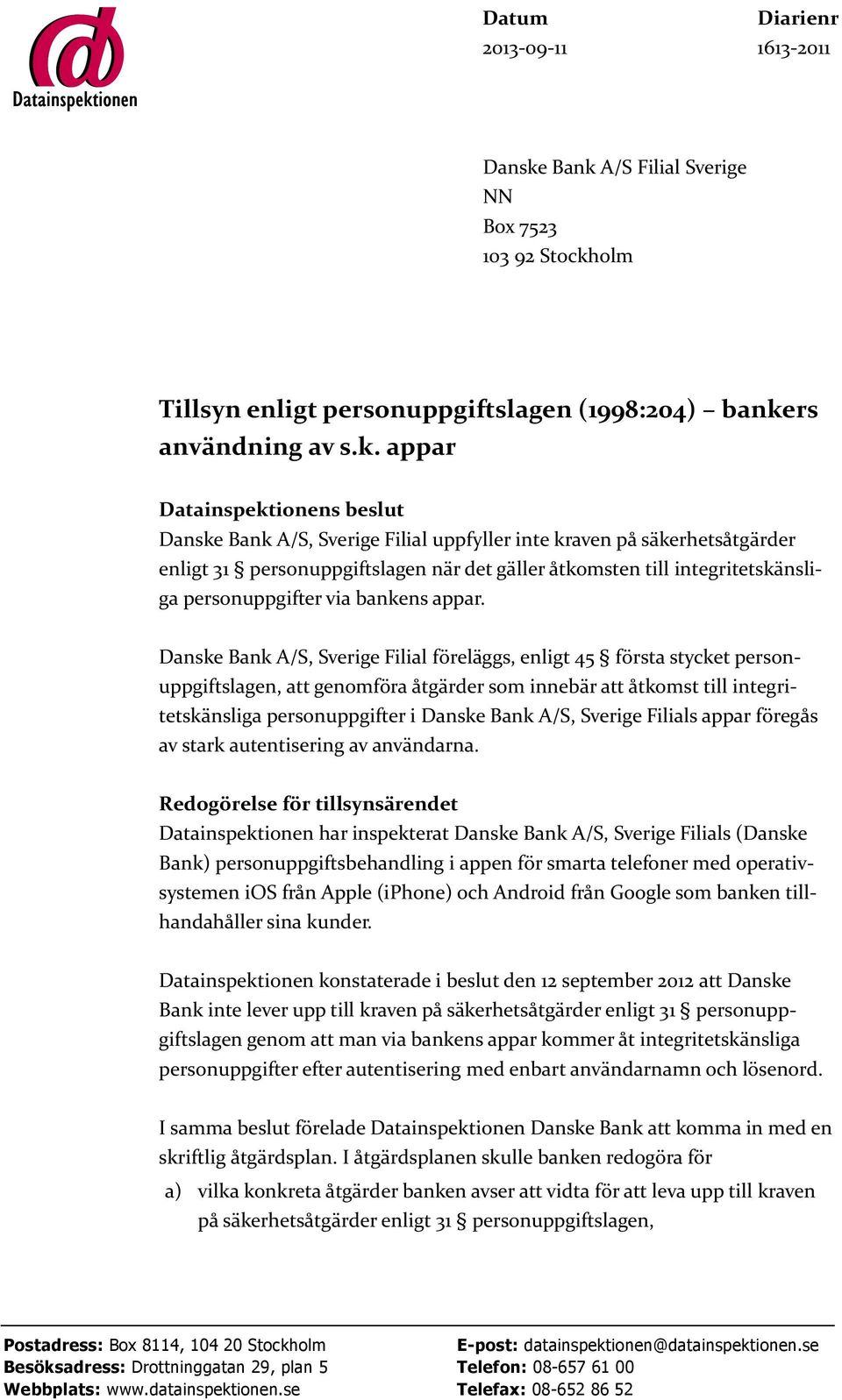 inte kraven på säkerhetsåtgärder enligt 31 personuppgiftslagen när det gäller åtkomsten till integritetskänsliga personuppgifter via bankens appar.