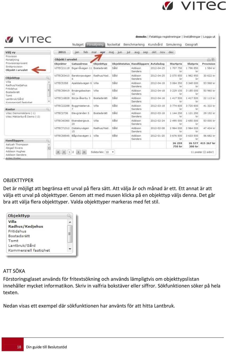 ATT SÖKA Förstoringsglaset används för fritextsökning och används lämpligtvis om objekttypslistan innehåller mycket informatikon.