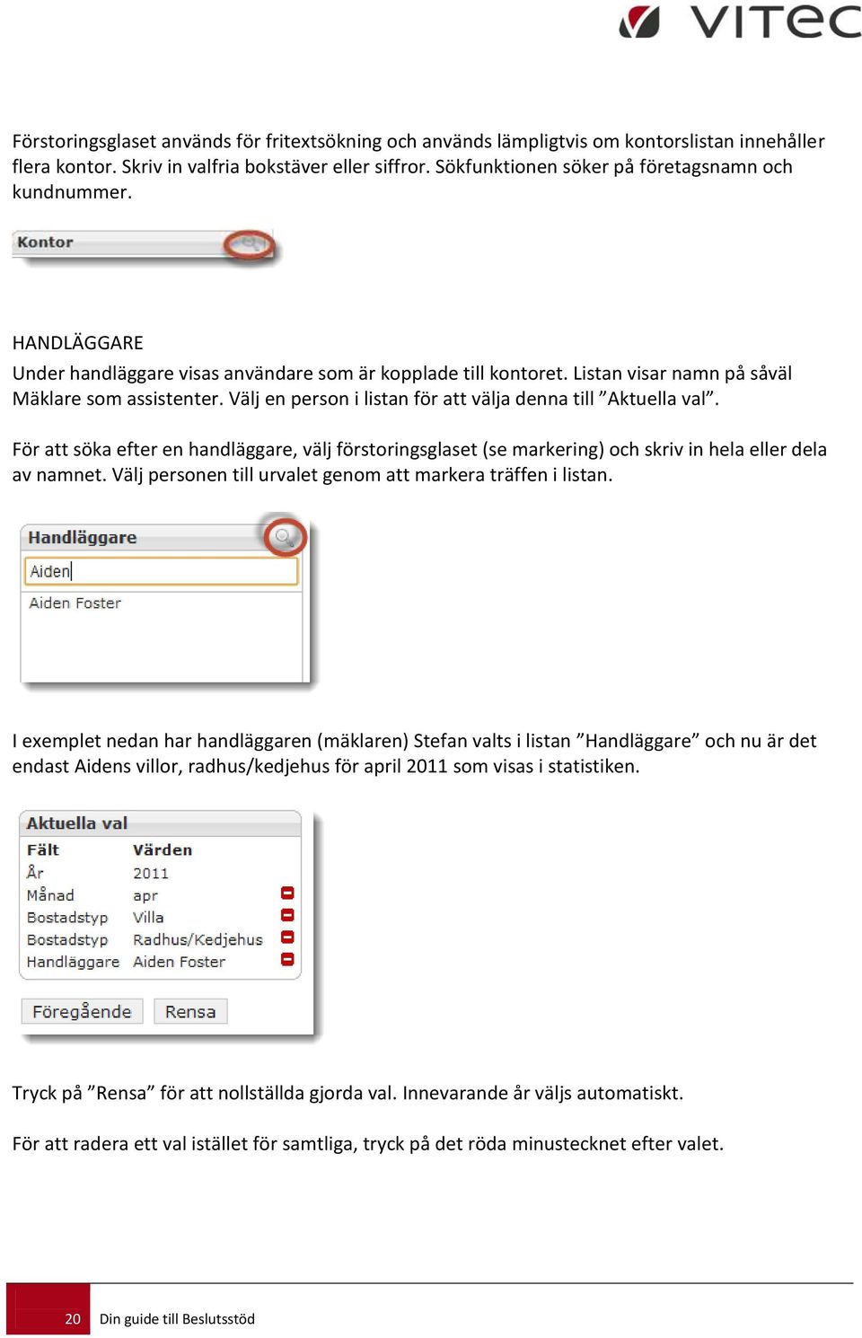 Välj en person i listan för att välja denna till Aktuella val. För att söka efter en handläggare, välj förstoringsglaset (se markering) och skriv in hela eller dela av namnet.