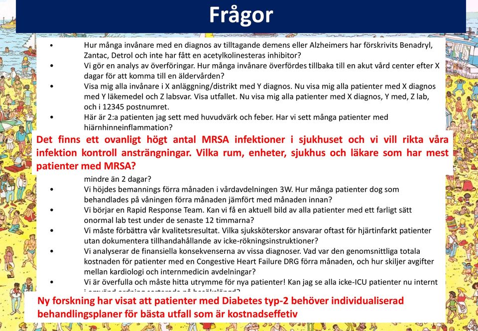 Visa mig alla invånare i X anläggning/distrikt med Y diagnos. Nu visa mig alla patienter med X diagnos med Y läkemedel och Z labsvar. Visa utfallet.