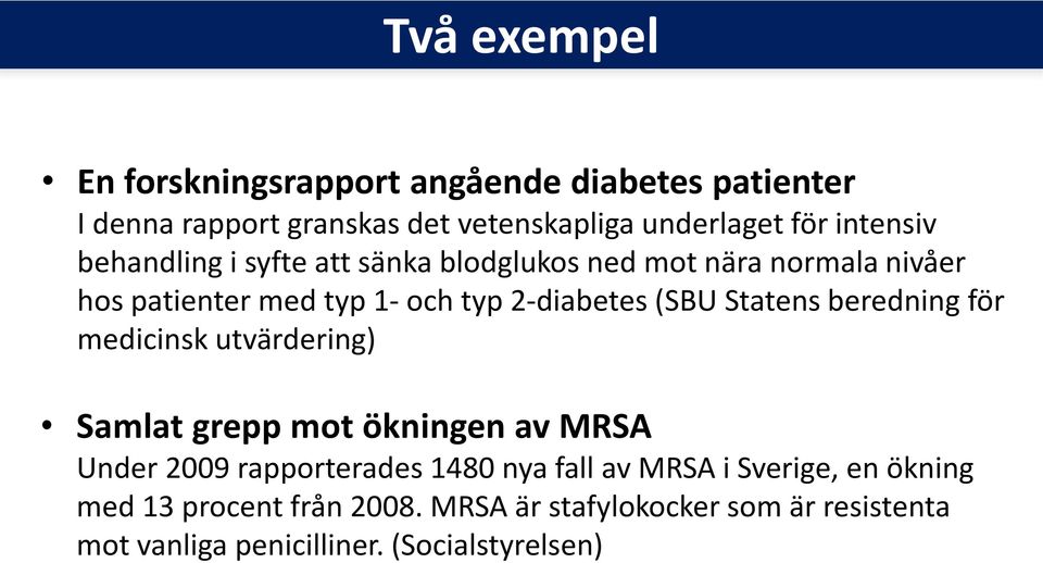 Statens beredning för medicinsk utvärdering) Samlat grepp mot ökningen av MRSA Under 2009 rapporterades 1480 nya fall av MRSA