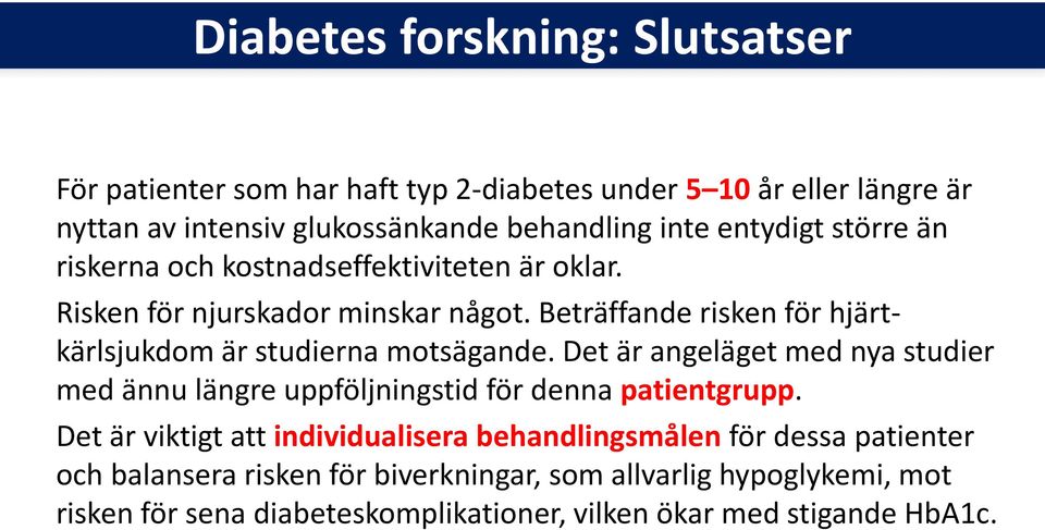 Beträffande risken för hjärtkärlsjukdom är studierna motsägande. Det är angeläget med nya studier med ännu längre uppföljningstid för denna patientgrupp.