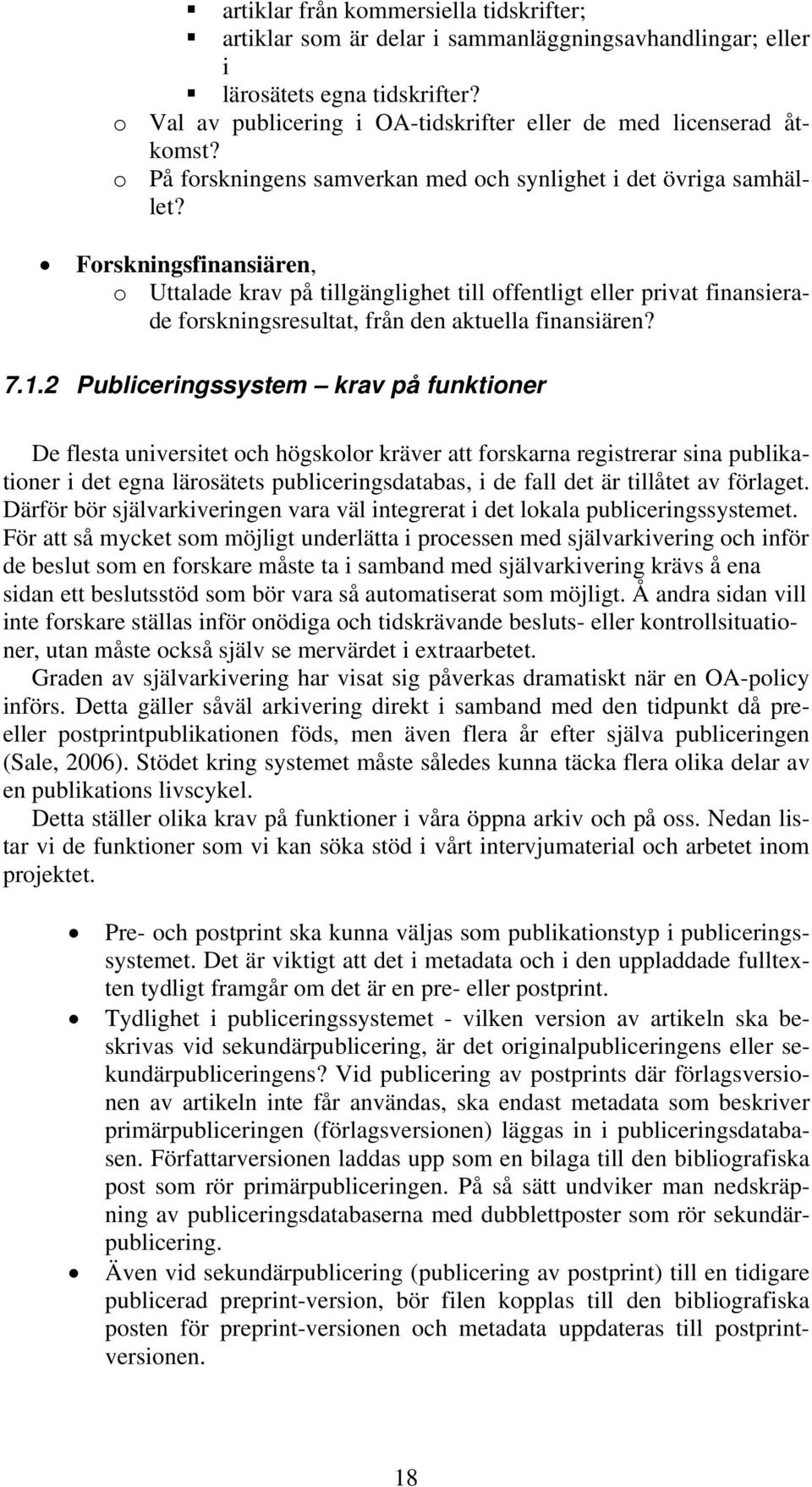 Forskningsfinansiären, o Uttalade krav på tillgänglighet till offentligt eller privat finansierade forskningsresultat, från den aktuella finansiären? 7.1.