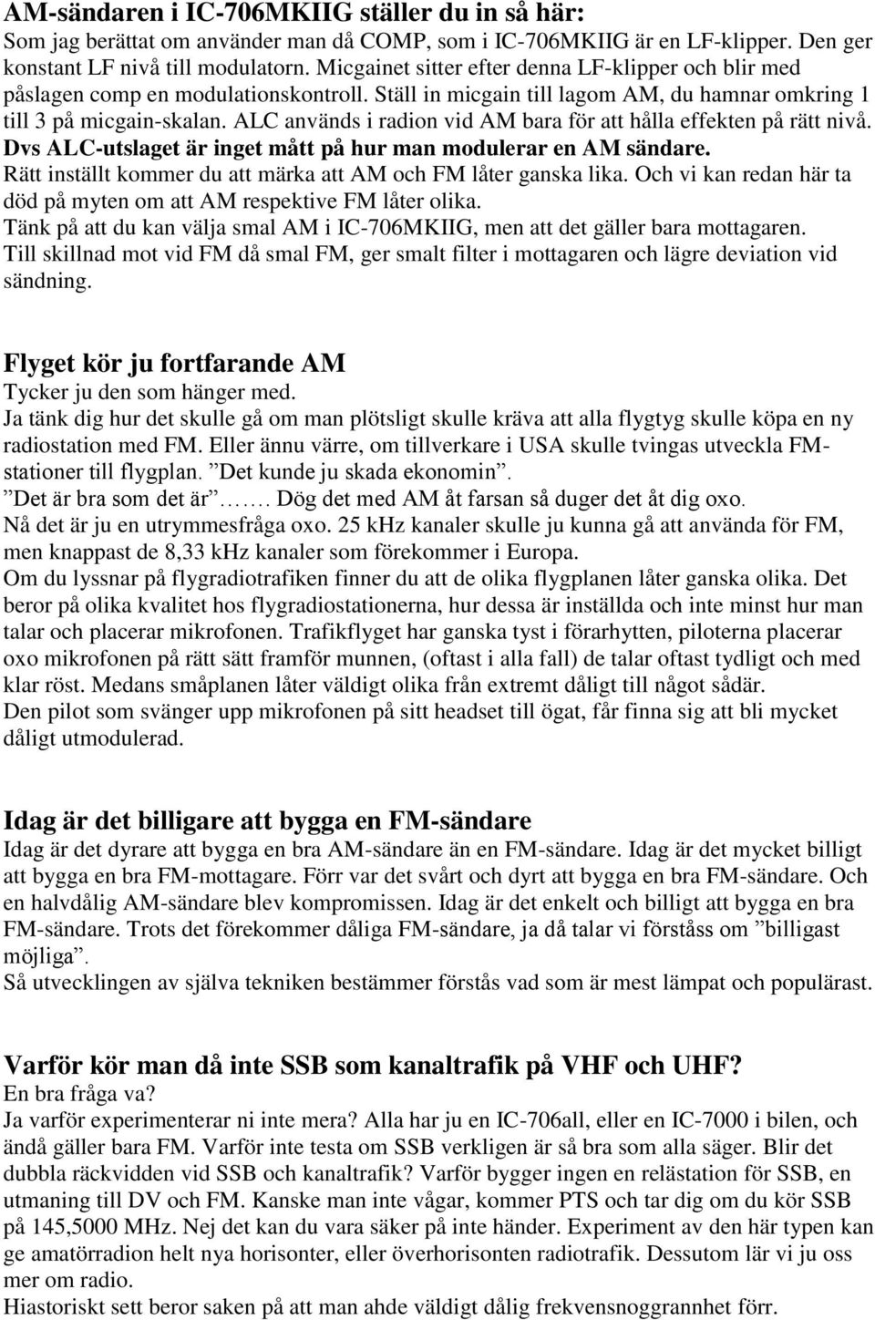 ALC används i radion vid AM bara för att hålla effekten på rätt nivå. Dvs ALC-utslaget är inget mått på hur man modulerar en AM sändare.