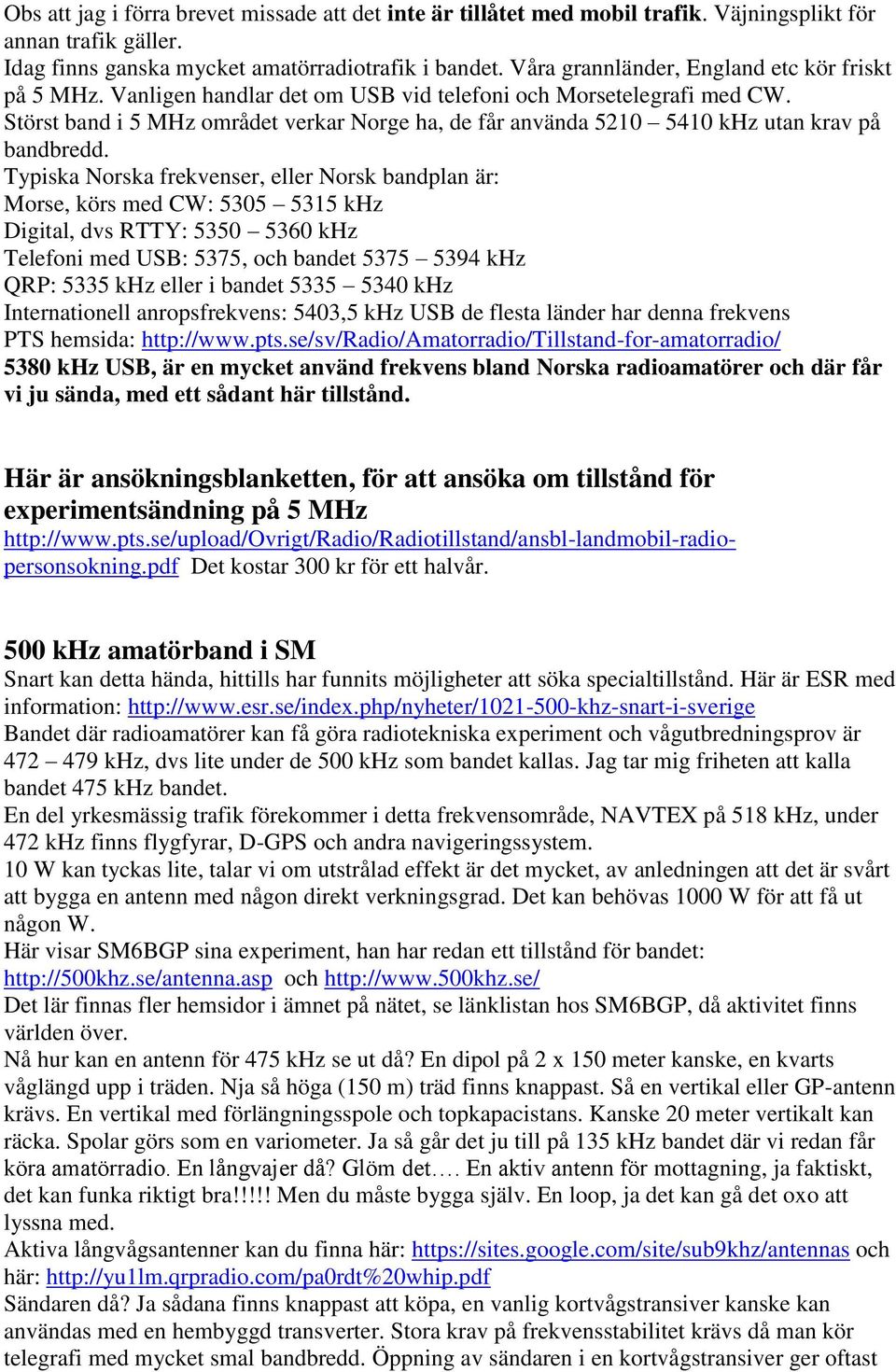 Störst band i 5 MHz området verkar Norge ha, de får använda 5210 5410 khz utan krav på bandbredd.