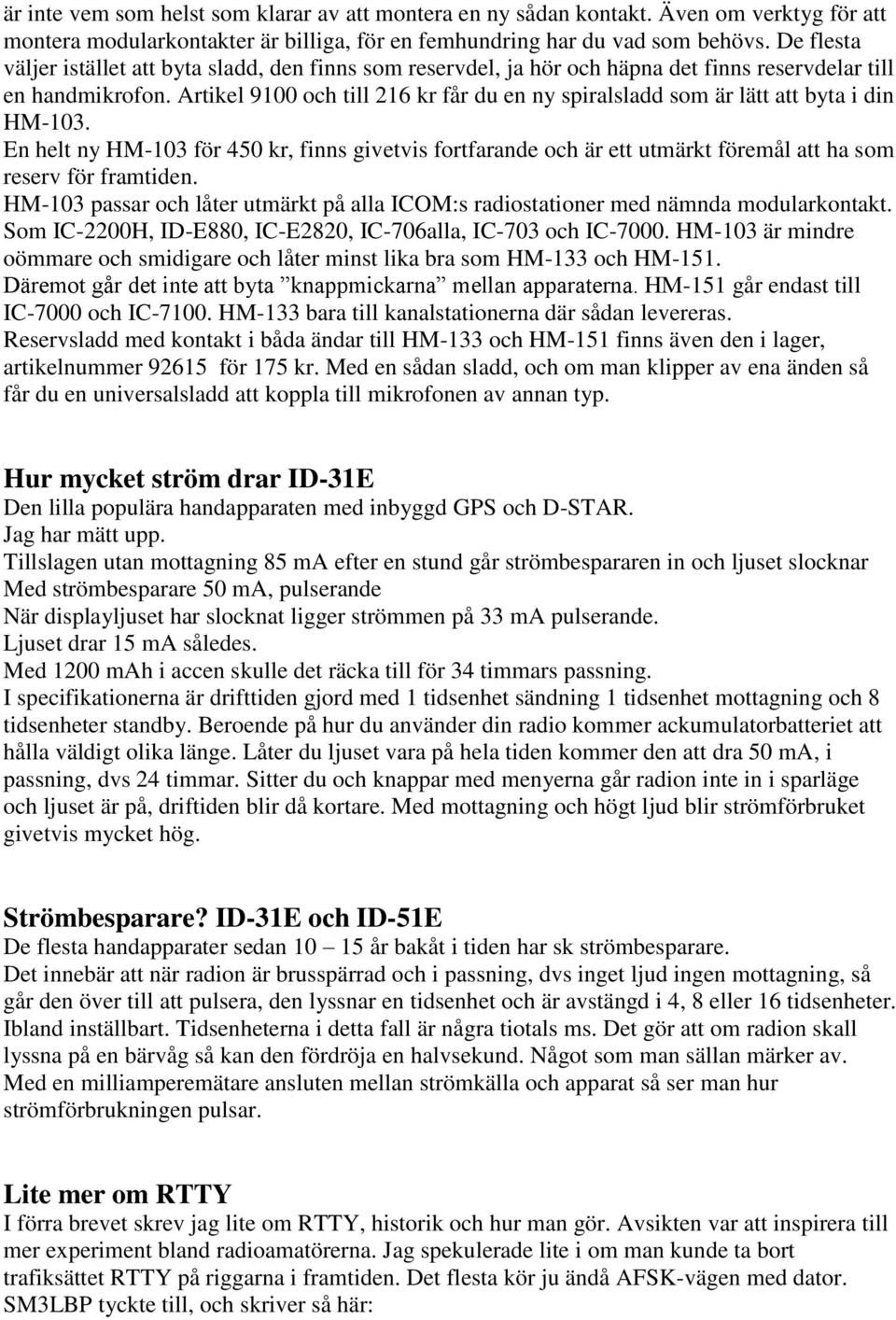 Artikel 9100 och till 216 kr får du en ny spiralsladd som är lätt att byta i din HM-103.