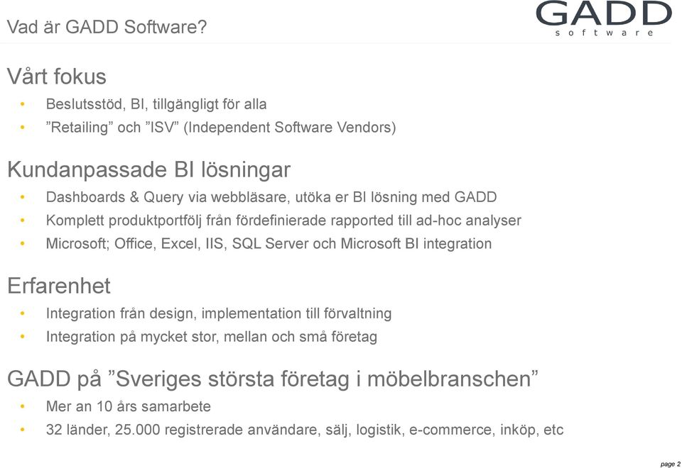 webbläsare, utöka er BI lösning med GADD Komplett produktportfölj från fördefinierade rapported till ad-hoc analyser Microsoft; Office, Excel, IIS, SQL Server