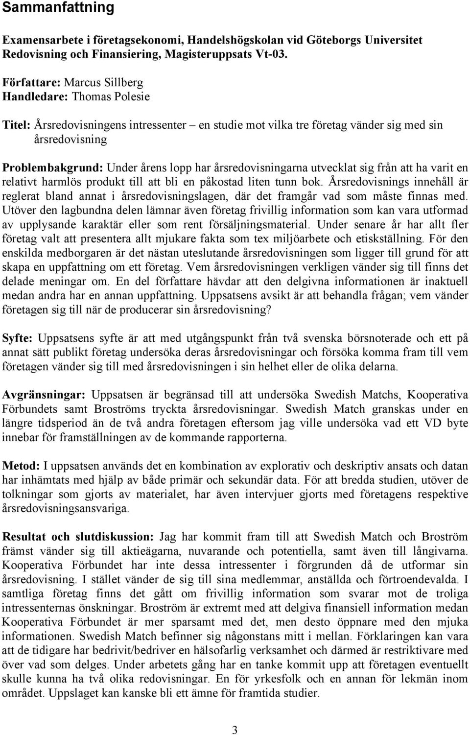 årsredovisningarna utvecklat sig från att ha varit en relativt harmlös produkt till att bli en påkostad liten tunn bok.