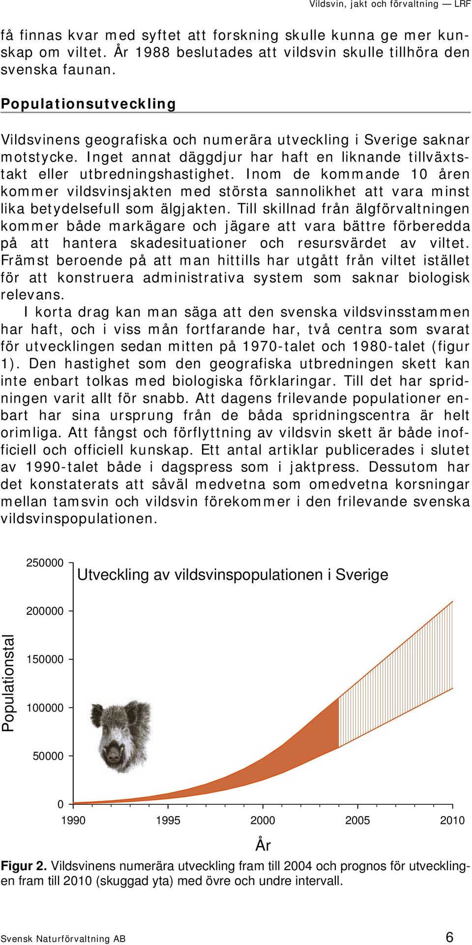 Inom de kommande 10 åren kommer vildsvinsjakten med största sannolikhet att vara minst lika betydelsefull som älgjakten.