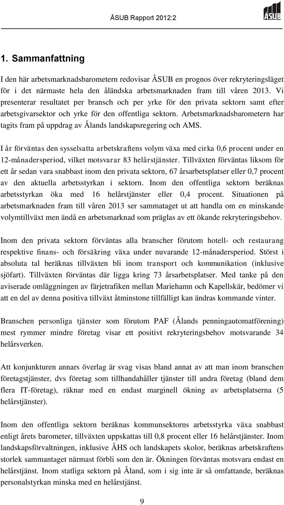 Arbetsmarknadsbarometern har tagits fram på uppdrag av Ålands landskapsregering och AMS.