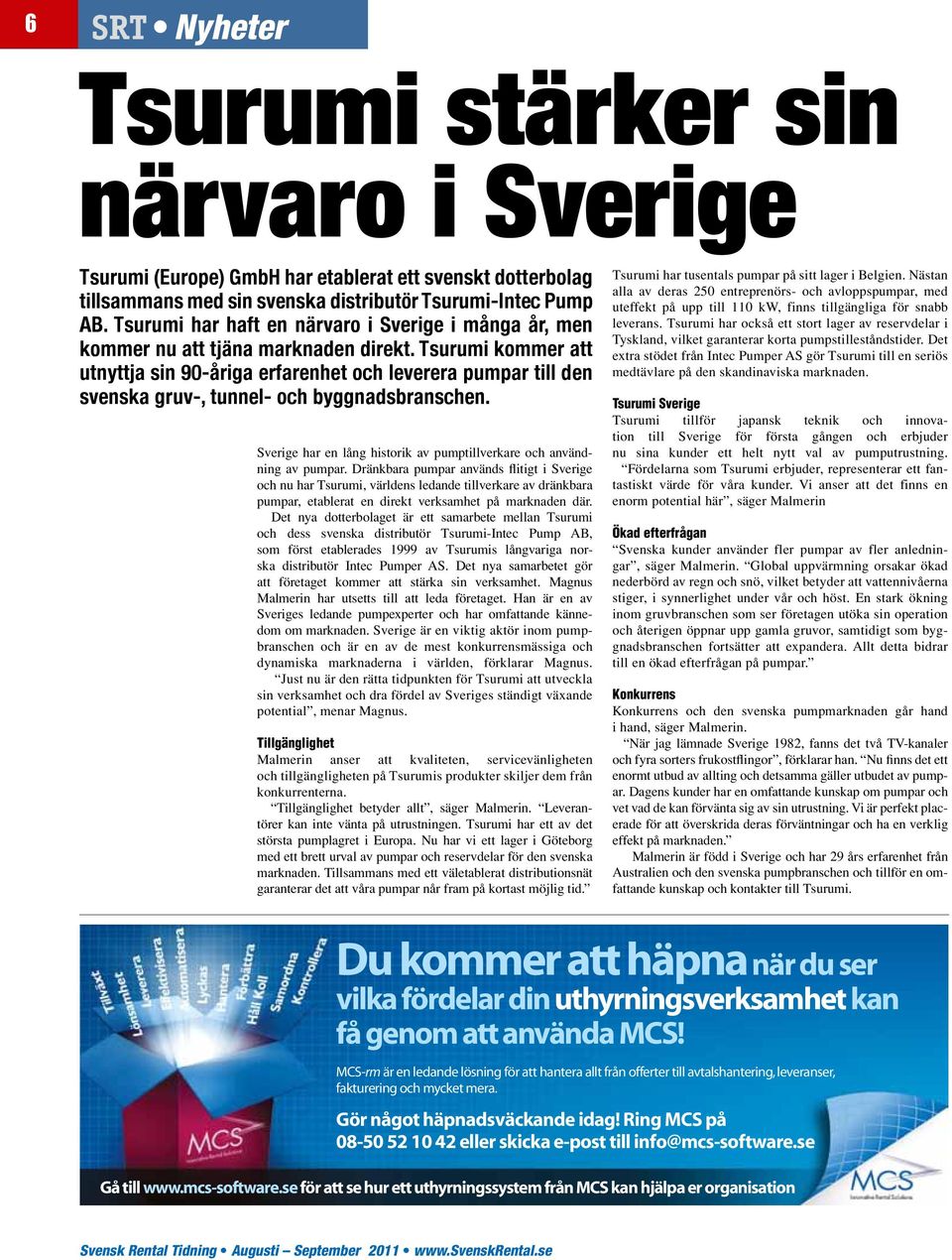 Tsurumi kommer att utnyttja sin 90-åriga erfarenhet och leverera pumpar till den svenska gruv-, tunnel- och byggnadsbranschen. Sverige har en lång historik av pumptillverkare och användning av pumpar.