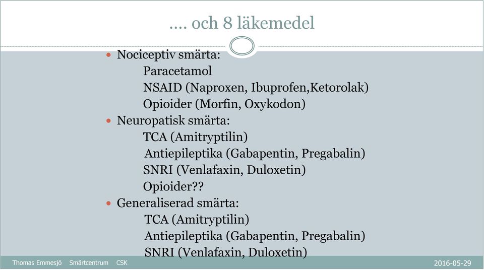 (Amitryptilin) Antiepileptika (Gabapentin, Pregabalin) SNRI (Venlafaxin, Duloxetin)