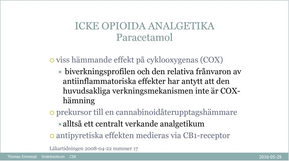 verkningsmekanismen inte är COXhämning prekursor till en cannabinoidåterupptagshämmare alltså ett