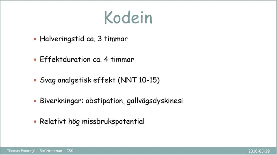 4 timmar Svag analgetisk effekt (NNT 10-15)