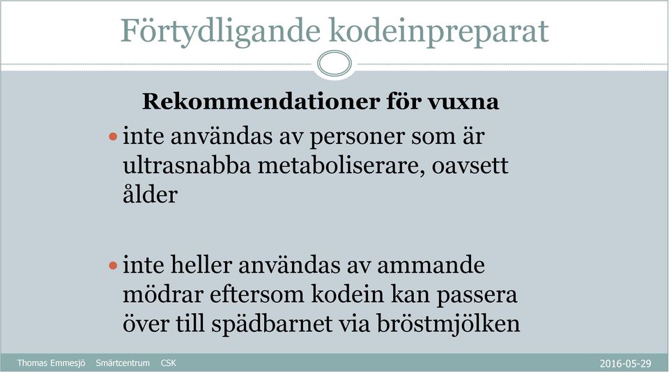 metaboliserare, oavsett ålder inte heller användas av