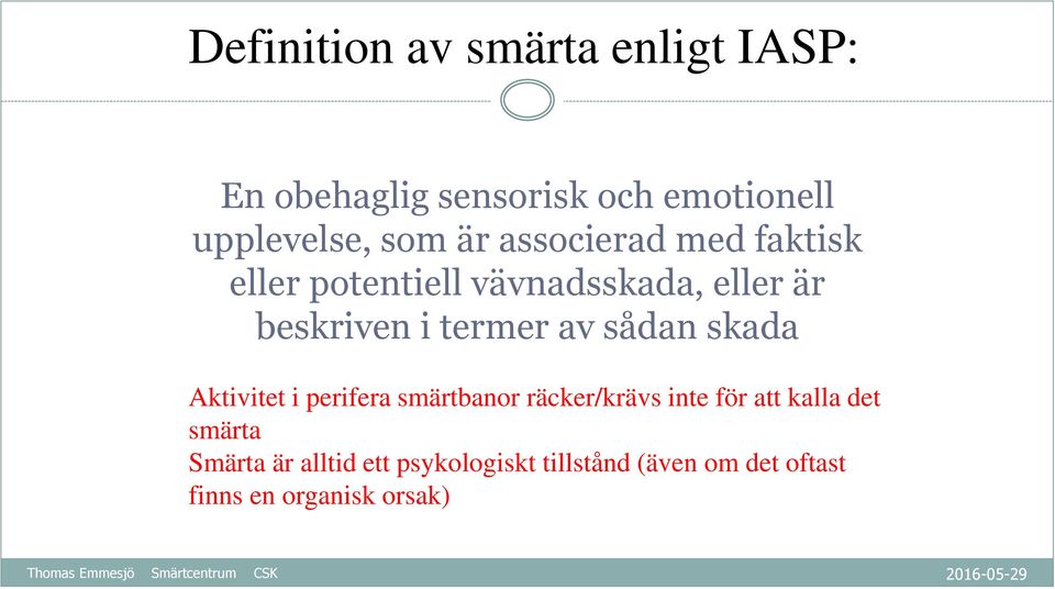 sådan skada Aktivitet i perifera smärtbanor räcker/krävs inte för att kalla det smärta