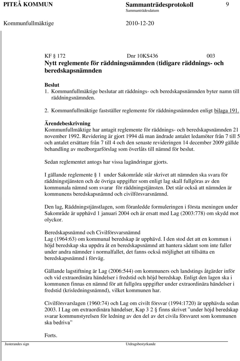 Ärendebeskrivning Kommunfullmäktige har antagit reglemente för räddnings- och beredskapsnämnden 21 november 1992.