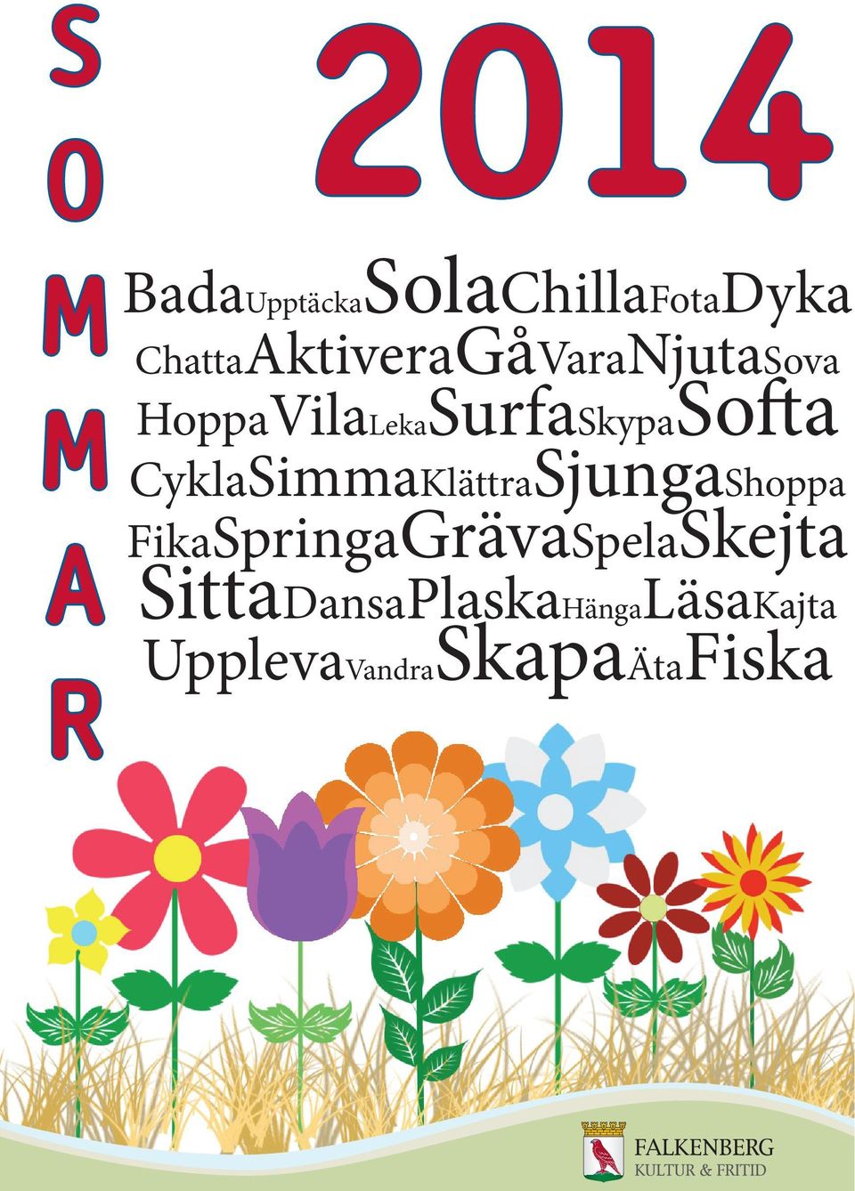 HoppaVilaLekaSurfaSkypaSofta