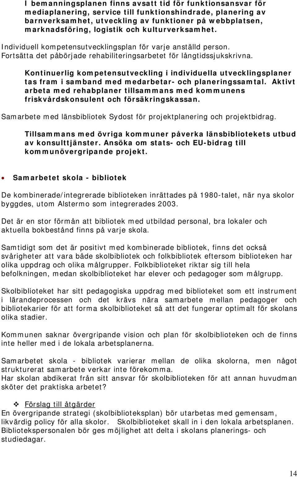 Kontinuerlig kompetensutveckling i individuella utvecklingsplaner tas fram i samband med medarbetar- och planeringssamtal.