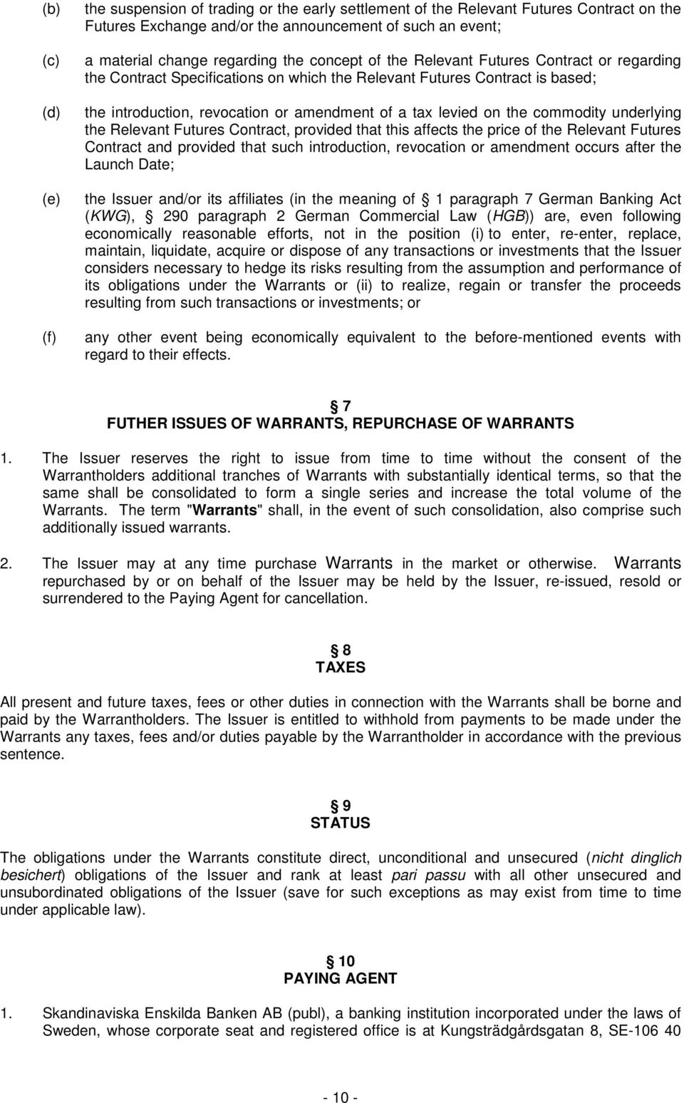 commodity underlying the Relevant Futures Contract, provided that this affects the price of the Relevant Futures Contract and provided that such introduction, revocation or amendment occurs after the