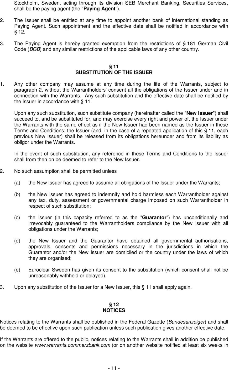 The Paying Agent is hereby granted exemption from the restrictions of 181 German Civil Code (BGB) and any similar restrictions of the applicable laws of any other country.